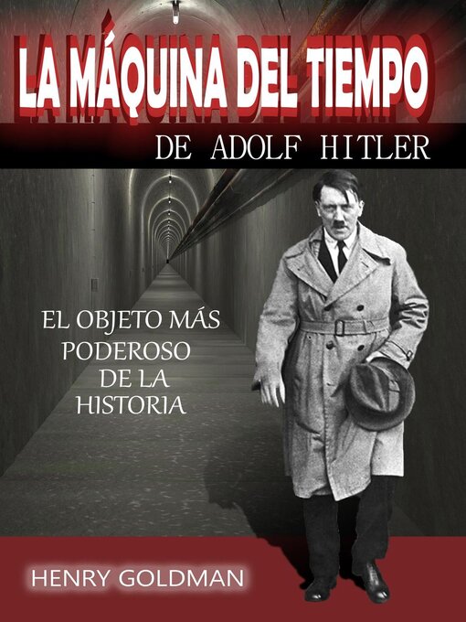 Title details for La máquina del       tiempo de Adolf Hitler by Henry Goldman - Available